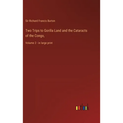 Two Trips to Gorilla Land and the Cataracts of the Congo,: Volume 2 - in large print - Hardcover