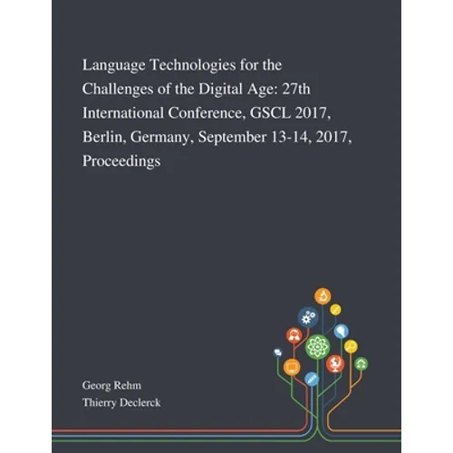 Language Technologies for the Challenges of the Digital Age: 27th International Conference, GSCL 2017, Berlin, Germany, September 13-14, 2017, Proceed - Paperback