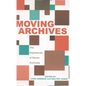 Moving Archives: The Experiences of Eleven Archivists - Hardcover