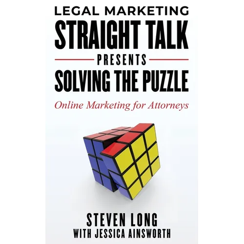 Legal Marketing Straight Talk Presents: Solving the Puzzle - Online Marketing for Attorneys - Paperback