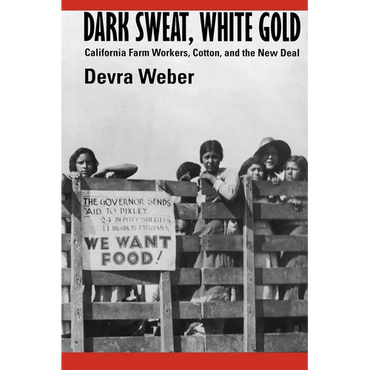 Dark Sweat, White Gold: California Farm Workers, Cotton, and the New Deal - Paperback
