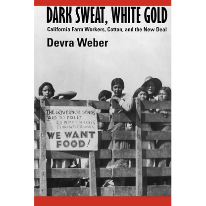 Dark Sweat, White Gold: California Farm Workers, Cotton, and the New Deal - Paperback