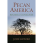 Pecan America: Exploring a Cultural Icon - Hardcover