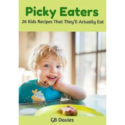 Picky Eaters: 26 Kids Recipes That They'll Actually Eat - Paperback