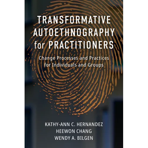 Transformative Autoethnography for Practitioners: Change Processes and Practices for Individuals and Groups - Paperback