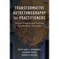 Transformative Autoethnography for Practitioners: Change Processes and Practices for Individuals and Groups - Paperback