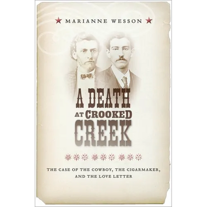 A Death at Crooked Creek: The Case of the Cowboy, the Cigarmaker, and the Love Letter - Hardcover