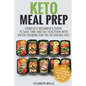 Keto Meal Prep: Complete Beginner's Guide To Save Time And Eat Healthier With Batch Cooking For The Ketogenic Diet - Paperback