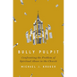 Bully Pulpit: Confronting the Problem of Spiritual Abuse in the Church - Hardcover