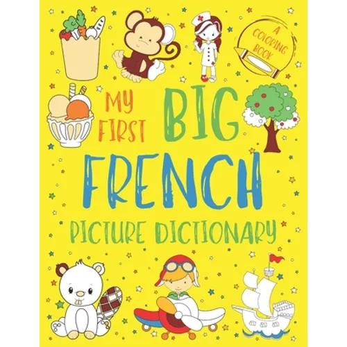 My First Big French Picture Dictionary: Two in One: Dictionary and Coloring Book - Color and Learn the Words - French Book for Kids with Translation a - Paperback