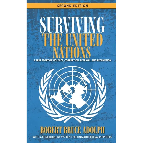 Surviving the United Nations: A true story of violence, corruption, betrayal, and redemption - Paperback