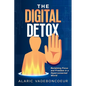 The Digital Detox: Reclaiming Focus and Freedom in a Hyperconnected World - Paperback