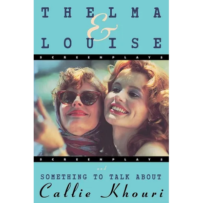 Thelma and Louise/Something to Talk about: Screenplays - Paperback
