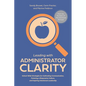 Leading with Administrator Clarity: School-Wide Strategies for Cultivating Communication, Fostering a Responsive Culture, and Inspiring Intentional Le - Paperback