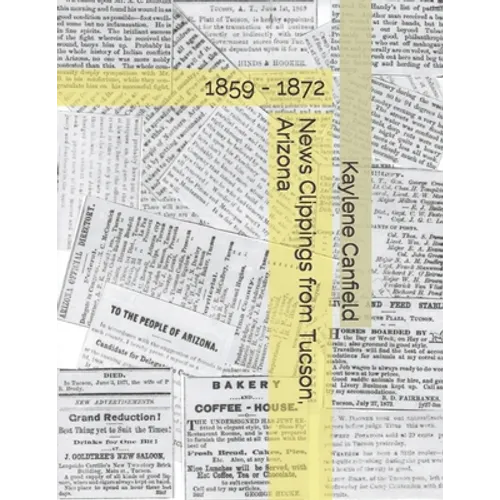 News Clippings from Tucson, Arizona: 1859 - 1872 - Paperback