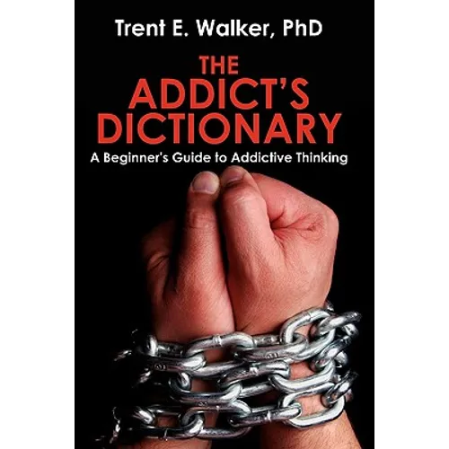 The Addict's Dictionary: A Beginner's Guide to Addictive Thinking - Paperback