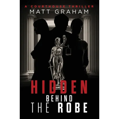 Hidden Behind the Robe: A Courthouse Thriller - Paperback
