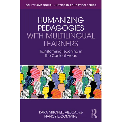 Humanizing Pedagogies with Multilingual Learners: Transforming Teaching in the Content Areas - Paperback
