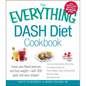 The Everything Dash Diet Cookbook: Lower Your Blood Pressure and Lose Weight - With 300 Quick and Easy Recipes! Lower Your Blood Pressure Without Drug - Paperback