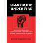 Leadership Under Fire: Advancing Progress, Communicating, Teaching and Setting Communities at Liberty - Paperback