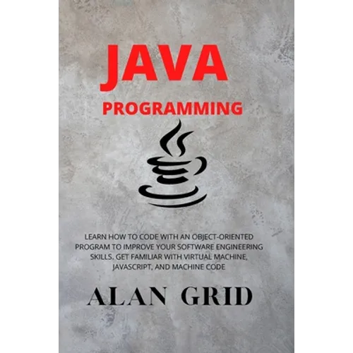 Java Programmming: Learn How to Code with an Object-Oriented Program to Improve Your Software Engineering Skills. Get Familiar with Virtu - Paperback