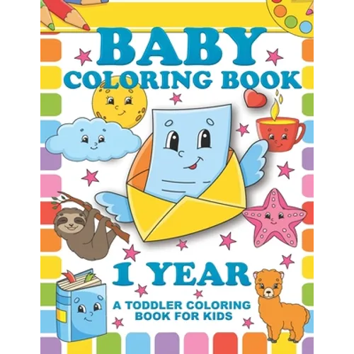 Baby Coloring Book 1 Year; A Toddler Coloring Book For Kids: Simple Colouring Designs With Large Pictures And Print - Paperback