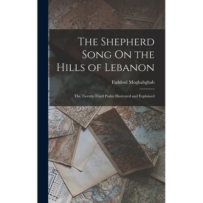 The Shepherd Song On the Hills of Lebanon: The Twenty-Third Psalm Illustrated and Explained - Hardcover