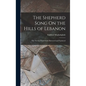 The Shepherd Song On the Hills of Lebanon: The Twenty-Third Psalm Illustrated and Explained - Hardcover