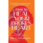 How to Heal Your Broken Heart - Hardcover