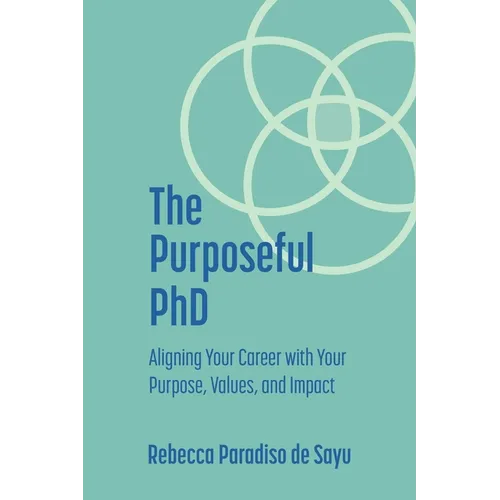 The Purposeful PhD: Aligning Your Career with Your Purpose, Values, and Impact - Paperback