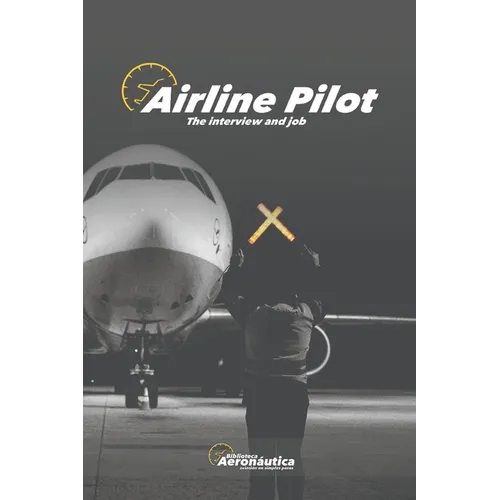 Airline Pilot: The interview and job - Paperback