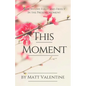 This Moment: How to Live Fully and Freely in the Present Moment - Paperback