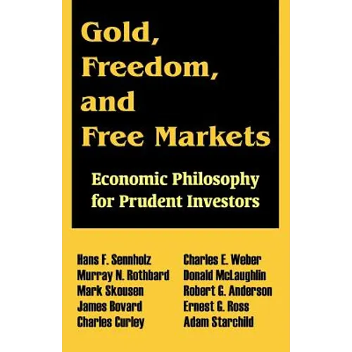 Gold, Freedom, and Free Markets: Economic Philosophy for Prudent Investors - Paperback