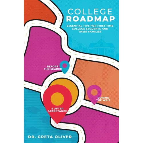 College Roadmap: Essential Tips For First-Time College Students and Their Families - Paperback