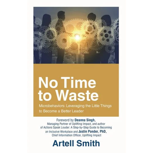 No Time to Waste: Microbehaviors: Leveraging the Little Things to Become a Better Leader - Paperback