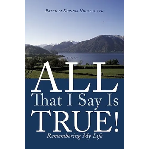 All That I Say Is True!: Remembering My Life - Paperback