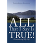 All That I Say Is True!: Remembering My Life - Paperback