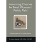 Removing Ovaries to Treat Women's Pelvic Pain: The Biography of Dr. Robert Battey - Hardcover