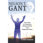 Nelson T Gant: From Slave to Prosperous Business Owner and Respected Citizen - Hardcover