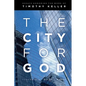 The City for God: Essays Honoring the Work of Timothy Keller - Paperback