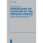Dimensions of Yahwism in the Persian Period: Studies in the Religion and Society of the Judaean Community at Elephantine - Paperback