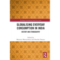 Globalising Everyday Consumption in India: History and Ethnography - Paperback