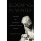 Blooming in Winter: The Story of a Remarkable Twentieth-Century Woman - Paperback