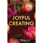 Joyful Creating: How to Stay Inspired without Losing Your Spark - Paperback