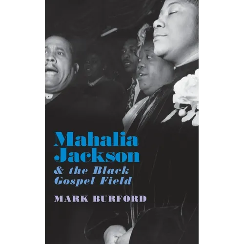 Mahalia Jackson and the Black Gospel Field - Hardcover