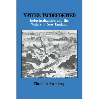 Nature Incorporated: Industrialization and the Waters of New England - Paperback