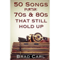 50 Songs From The 70s & 80s That Still Hold Up: Timeless Top 40 Hits - Paperback