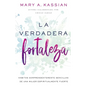 La Verdadera Fortaleza: Hábitos Sorprendentemente Sencillos de Una Mujer Espiritualmente Fuerte - Paperback