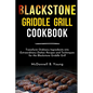 Blackstone Griddle Grill Cookbook: Transform Ordinary Ingredients into Extraordinary Dishes: Recipes and Techniques for the Blackstone Griddle Grill - Paperback