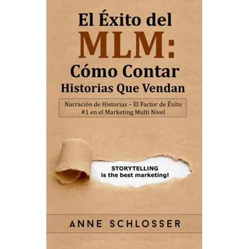 El Éxito del MLM: Cómo Contar Historias Que Vendan: Narración de Historias - El Factor de Éxito #1 en el Marketing Multi Nivel - Paperback